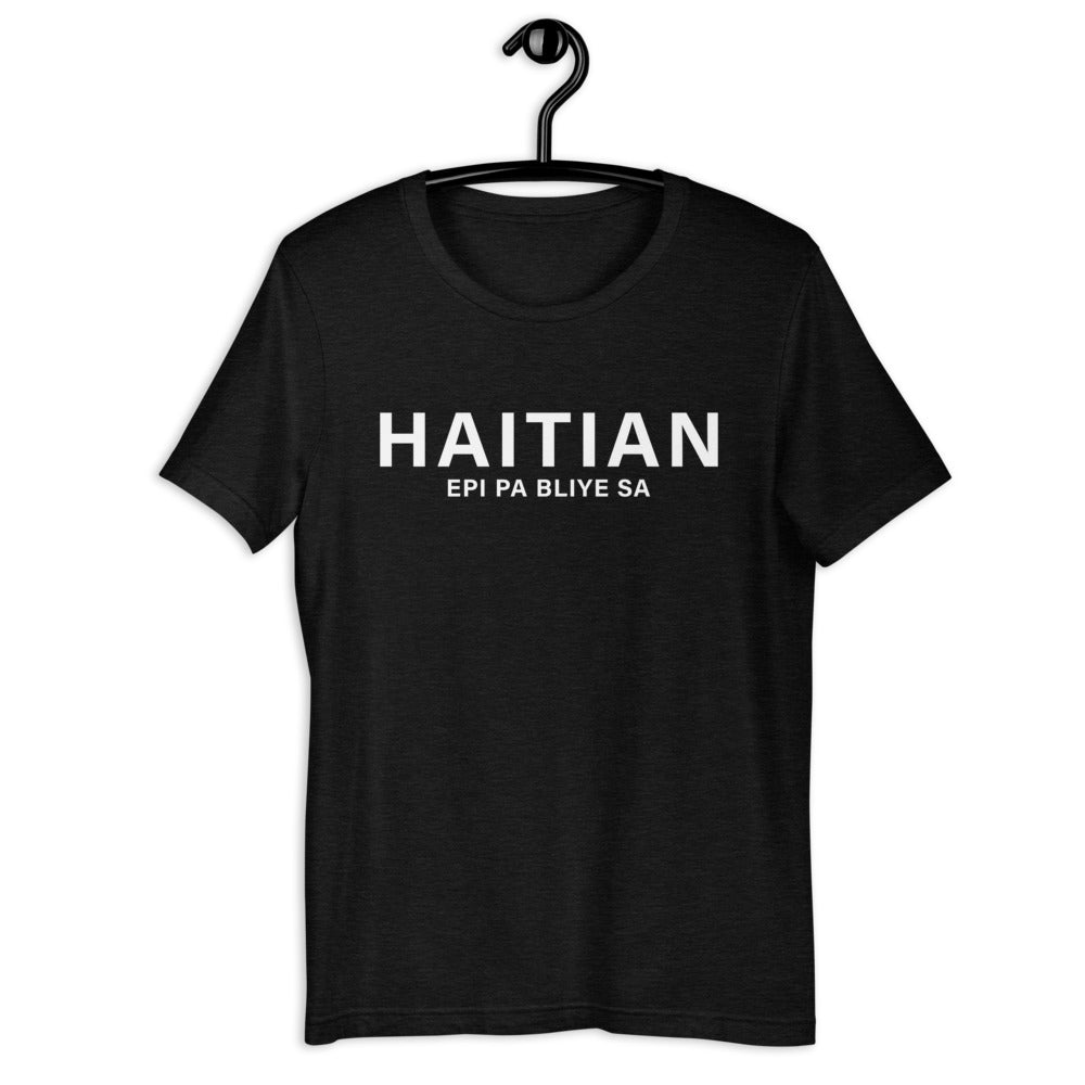 Haitian - And don't forget that - Unisex T-shirt